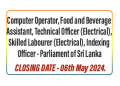 Computer Operator, Food and Beverage Assistant, Technical Officer (Electrical), Skilled Labourer (Electrical), Indexing Officer -Parliament of Sri Lanka