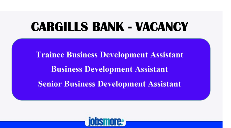 Business Development Assistant Vacancy – Cargills Bank