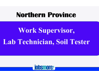 Work Supervisor, Lab Technician, Soil Tester – Northern Province